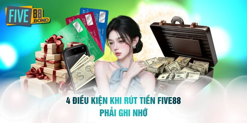 4 điều kiện khi rút tiền FIVE88 phải ghi nhớ