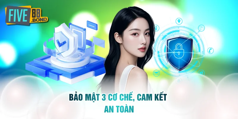 Bảo mật 3 cơ chế, cam kết an toàn