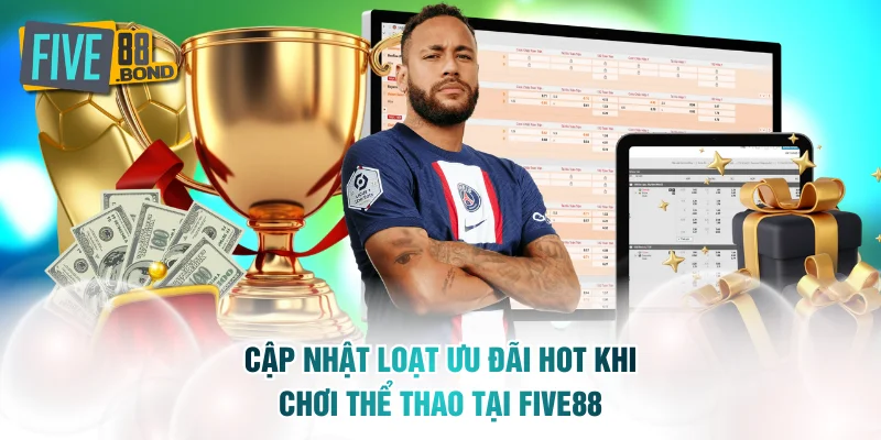 Cập nhật loạt ưu đãi hot khi chơi thể thao tại FIVE88