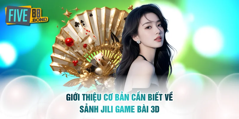 Giới thiệu cơ bản cần biết về sảnh JILI game bài 3D