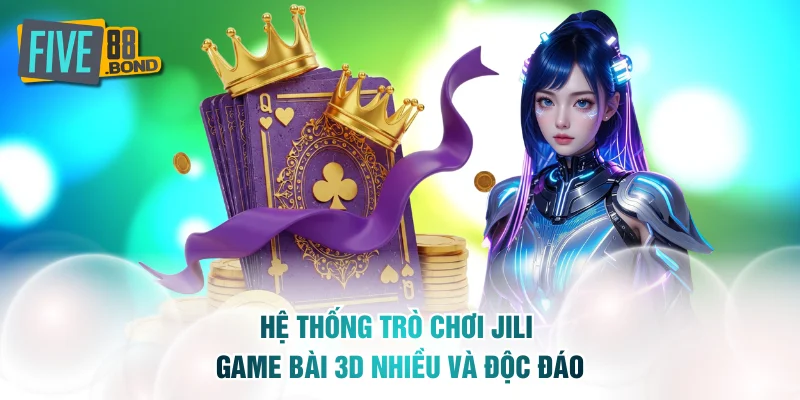 Hệ thống trò chơi JILI game bài 3D nhiều và độc đáo