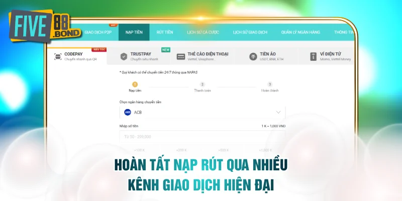 Hoàn tất nạp rút qua nhiều kênh giao dịch hiện đại