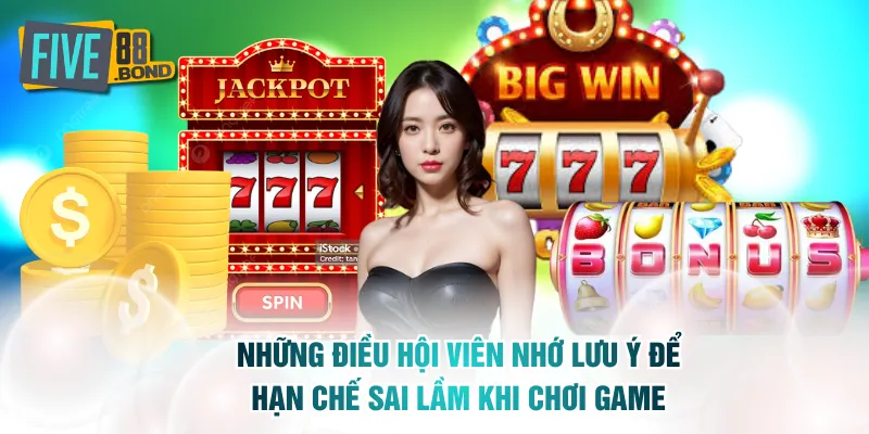 Những điều hội viên nhớ lưu ý để hạn chế sai lầm khi chơi game