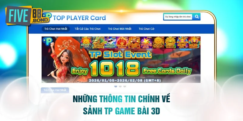 Những thông tin chính về sảnh TP Game Bài 3D FIVE88