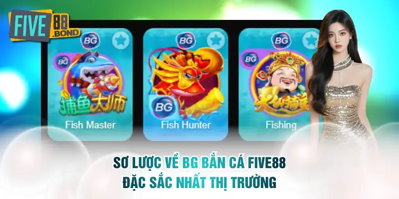 Sơ lược về BG bắn cá Five88 đặc sắc nhất thị trường