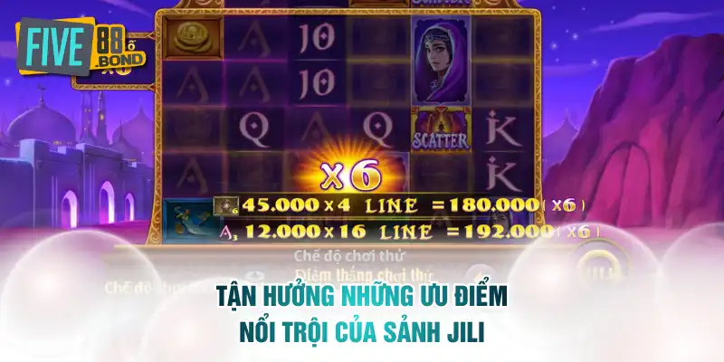 Tận hưởng những ưu điểm nổi trội của sảnh Jili