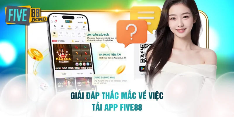 Trả lời nhanh những câu hỏi của bạn về việc tải app