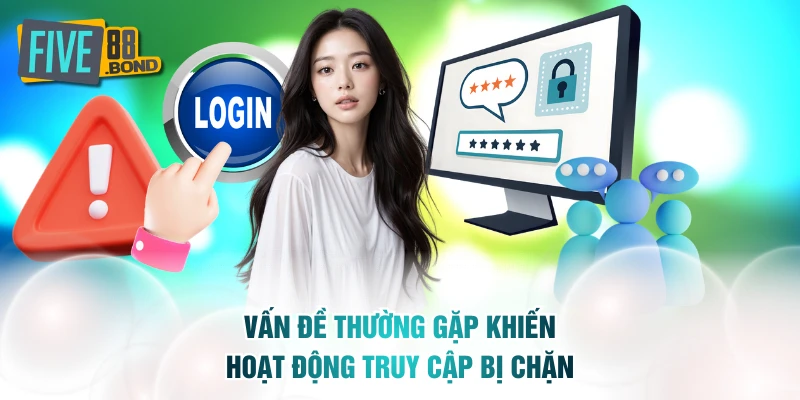 Vấn đề thường gặp khiến hoạt động truy cập bị chặn